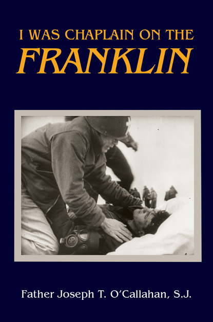 Joseph T. O'Callahan - I Was Chaplain on the Franklin