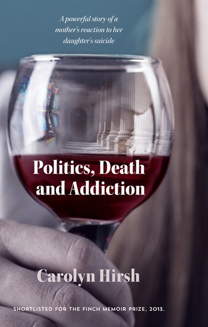 Carolyn Hirsh — Politics, Death and Addiction