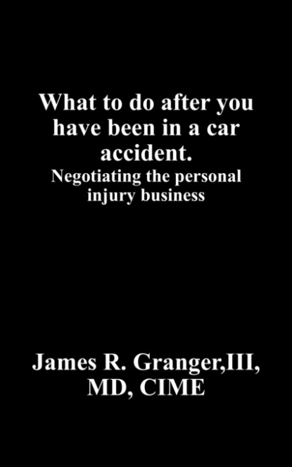 James R. Granger III MD — What to do after you have been in a car accident.