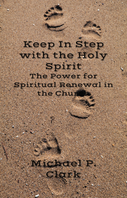 Michael P. Clark - Keep In Step with the Holy Spirit