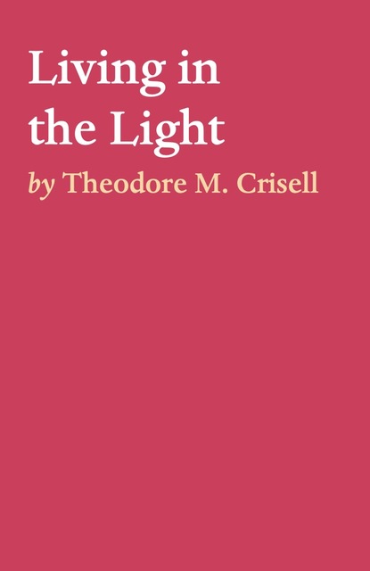 Theodore M. Crisell — Living in the Light