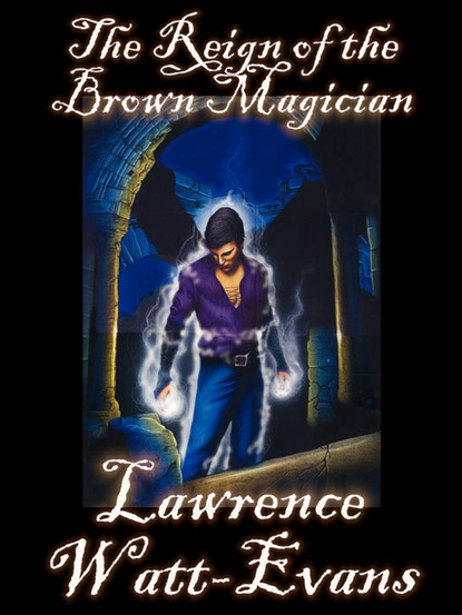 Lawrence  Watt-Evans - The Reign of the Brown Magician