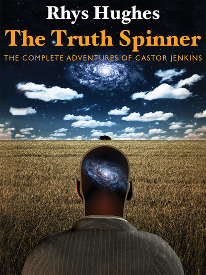 Rhys Hughes - The Truth Spinner