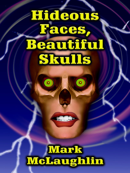 Mark McLaughlin — Hideous Faces, Beautiful Skulls