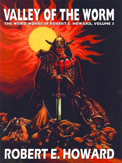 Robert E. Howard — The Valley of the Worm