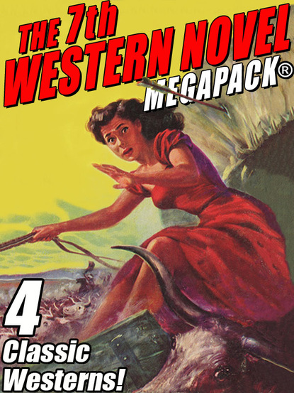 Francis W. Hilton - The 7th Western Novel MEGAPACK®: 4 Classic Westerns