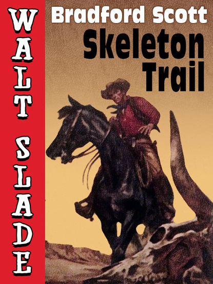 Bradford Scott - Skeleton Trail: A Walt Slade Western