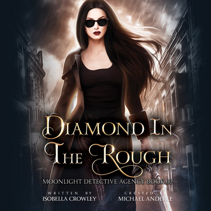 Ксюша Ангел - Diamond in the Rough - Moonlight Detective Agency, Book 2 (Unabridged)