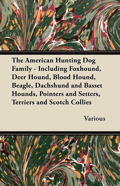 Various — The American Hunting Dog Family - Including Foxhound, Deer Hound, Blood Hound, Beagle, Dachshund and Basset Hounds, Pointers and Setters, Terriers and