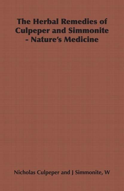 W. J. Simmonite - The Herbal Remedies of Culpeper and Simmonite - Nature's Medicine