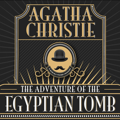 Agatha Christie - Hercule Poirot, The Adventure of the Egyptian Tomb (Unabridged)