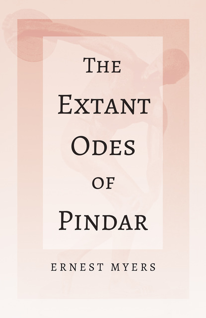 Ernest Myers - The Extant Odes of Pindar