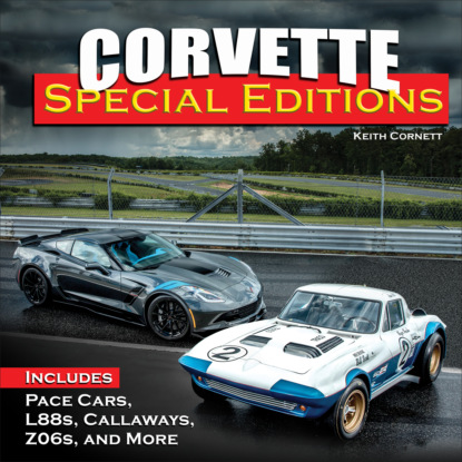 Keith Cornett — Corvette Special Editions: Includes Pace Cars, L88s, Callaways, Z06s and More