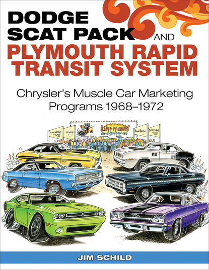 Jim Schild — Dodge Scat Pack and Plymouth Rapid Transit System: Chrysler's Muscle Car Marketing Programs 1968-1972