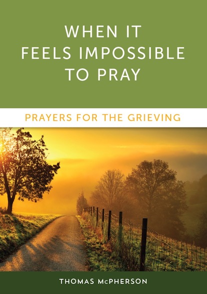 Thomas McPherson — When It Feels Impossible to Pray