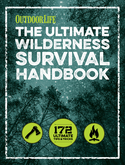 Editors of Outdoor Life — The Ultimate Wilderness Survival Handbook