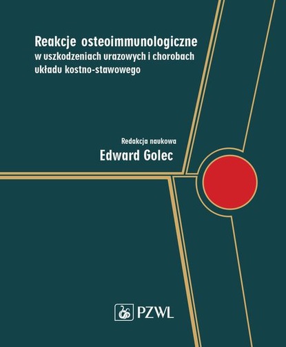 Группа авторов - Reakcje osteoimmunologiczne w uszkodzeniach urazowych i chorobach układu kostno-stawowego