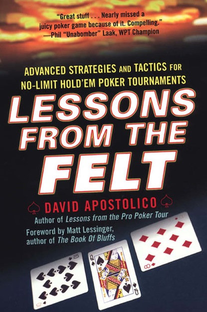 David Apostolico - Lessons From The Felt: Advanced Strategies And Tactics For No-limit Hold'em Tournaments