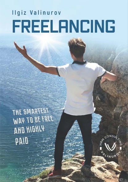 Ильгиз Валинуров — Freelancing. The smartest Way to be free and highly Paid