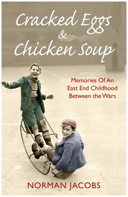 Norman Jacobs — Cracked Eggs and Chicken Soup - A Memoir of Growing Up Between The Wars