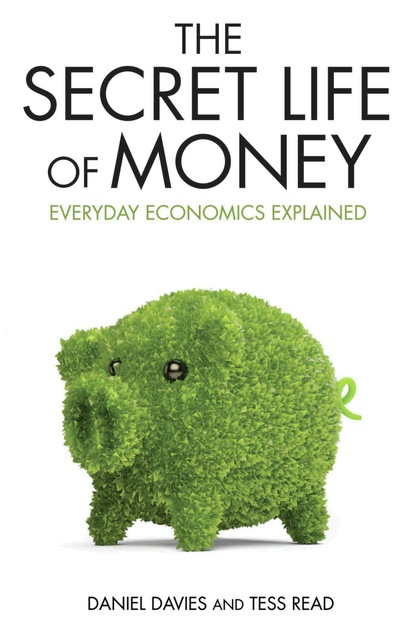 Daniel Davies — Secret Life of Money - Everyday Economics Explained