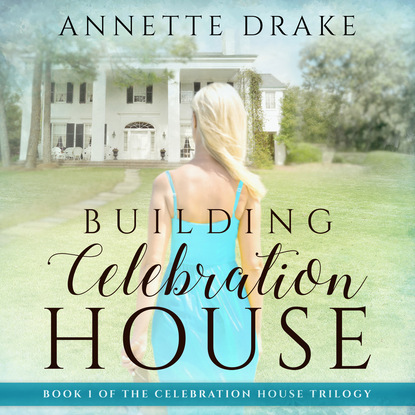 Building Celebration House (Unabridged) - Annette Drake