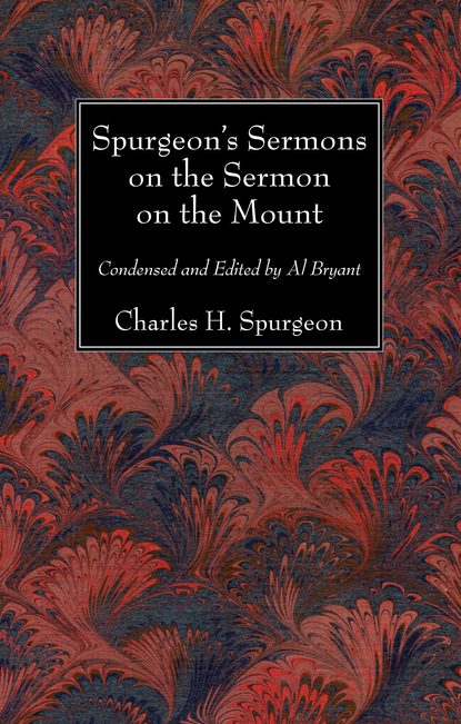 Charles H. Spurgeon — Spurgeon’s Sermons on the Sermon on the Mount