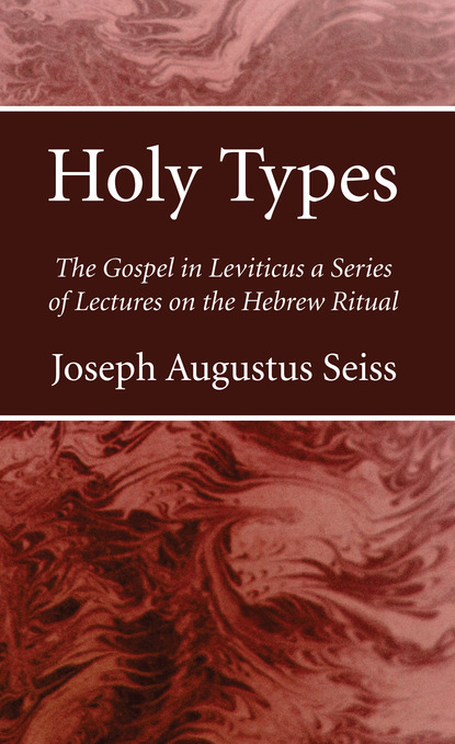 Joseph Augustus Seiss — Holy Types