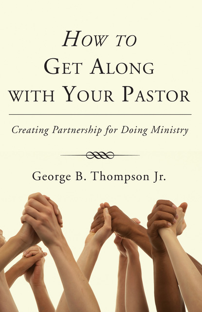 George B. Thompson Jr. - How to Get Along with Your Pastor