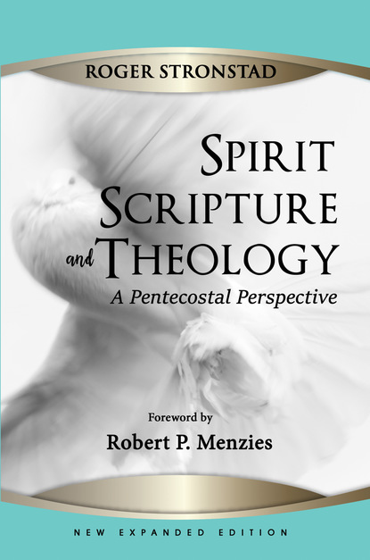 Roger Stronstad — Spirit, Scripture, and Theology, 2nd Edition