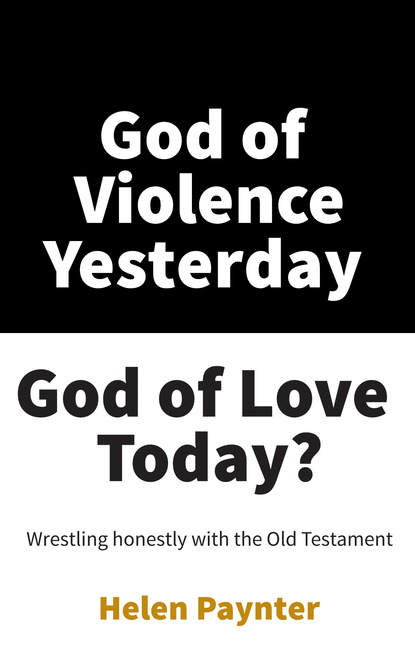 Helen Paynter — God of Violence Yesterday, God of Love Today?