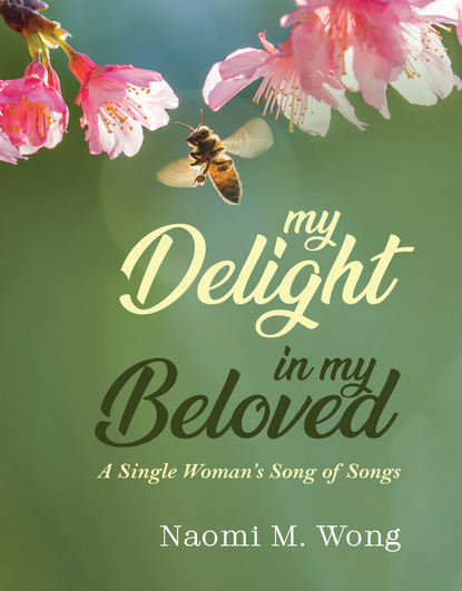 Naomi M. Wong — My Delight in My Beloved