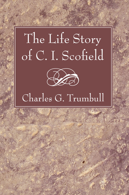 Charles G. Trumbull — The Life Story of C. I. Scofield