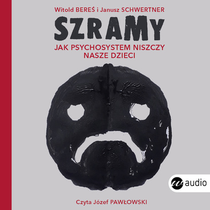 Witold Bereś - Szramy. Jak psychosystem niszczy nasze dzieci