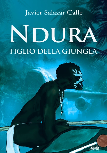 Обложка книги Ndura. Figlio Della Giungla, Javier Salazar Calle