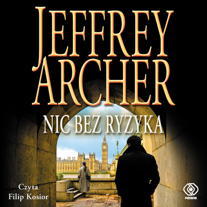 Jeffrey Archer - Nic bez ryzyka