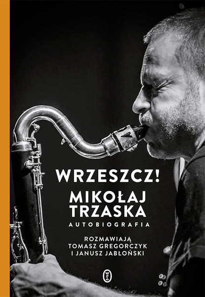 Mikołaj Trzaska — Wrzeszcz!