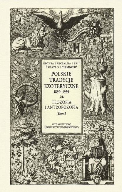 

Polskie Tradycje Ezoteryczne 1890-1939 Tom I Teozofia i antropozofia