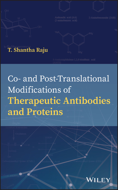 T. Shantha Raju — Co- and Post-Translational Modifications of Therapeutic Antibodies and Proteins