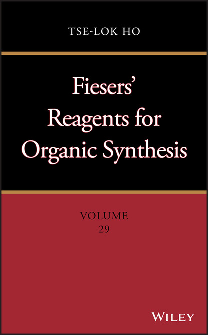 Fiesers' Reagents for Organic Synthesis, Volume 29 - Tse-Lok Ho