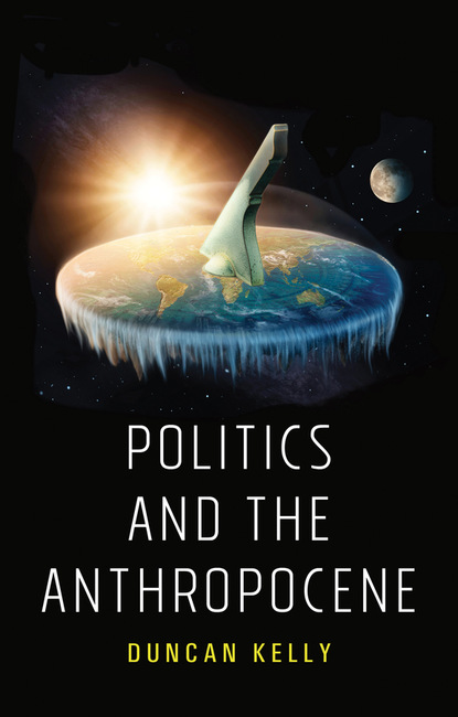 Duncan Kelly — Politics and the Anthropocene
