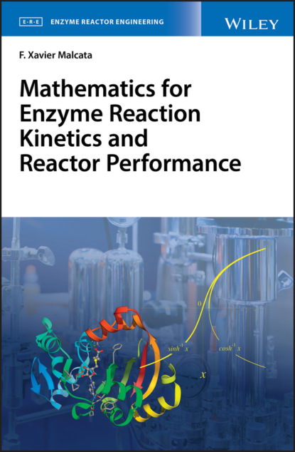 F. Xavier Malcata — Mathematics for Enzyme Reaction Kinetics and Reactor Performance