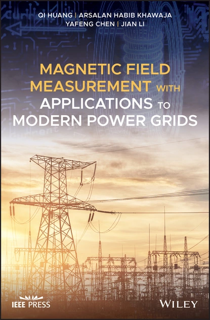 Обложка книги Magnetic Field Measurement with Applications to Modern Power Grids, Jian Li