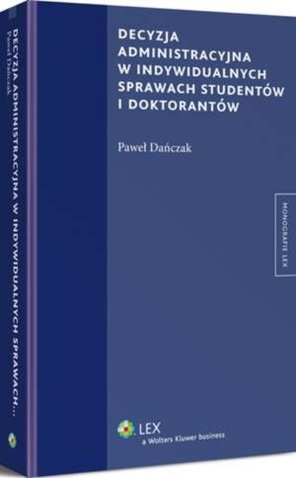 Paweł Dańczak - Decyzja administracyjna w indywidualnych sprawach studentów i doktorantów