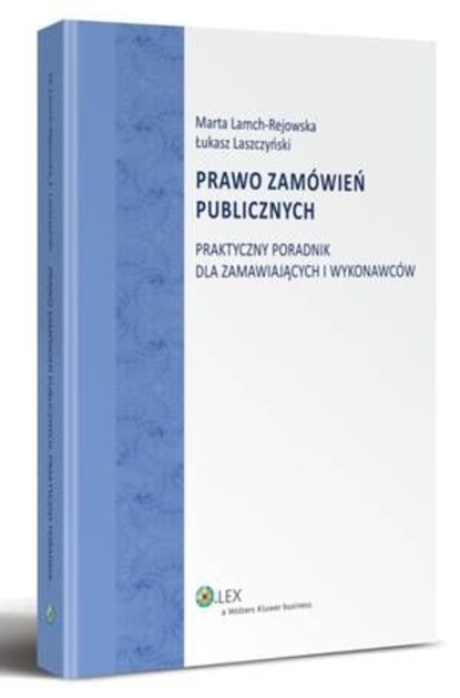 Marta Lamch-Rejowska - Prawo zamówień publicznych. Praktyczny poradnik dla zamawiających i wykonawców