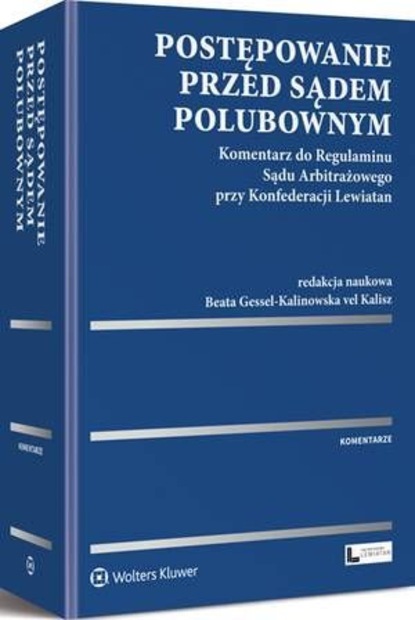 Beata Gessel-Kalinowska-vel-Kalisz - Postępowanie przed sądem polubownym. Komentarz do Regulaminu Sądu Arbitrażowego przy Konfederacji Lewiatan