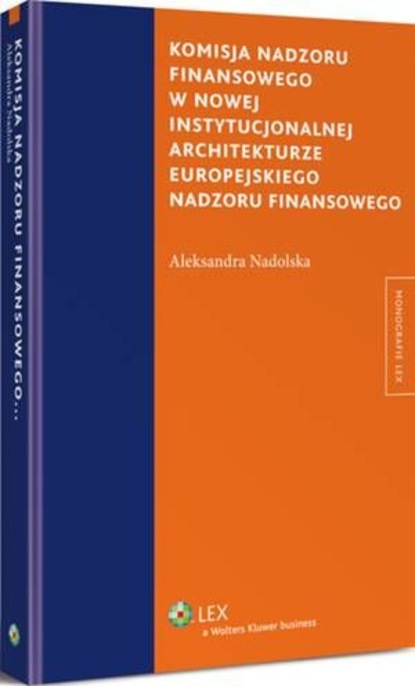 Aleksandra Nadolska - Komisja nadzoru finansowego w nowej instytucjonalnej architekturze europejskiego nadzoru finansowego