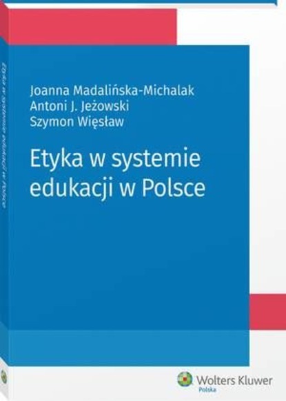 Joanna Madalińska-Michalak - Etyka w systemie edukacji w Polsce
