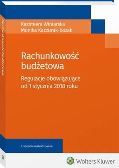 Kazimiera Winiarska - Rachunkowość budżetowa. Regulacje obowiązujące od 1 stycznia 2018 roku