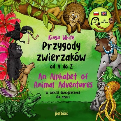 Ксюша Ангел - Przygody zwierzaków od A do Z. An Alphabet of Animal Adventures w wersji dwujęzycznej dla dzieci